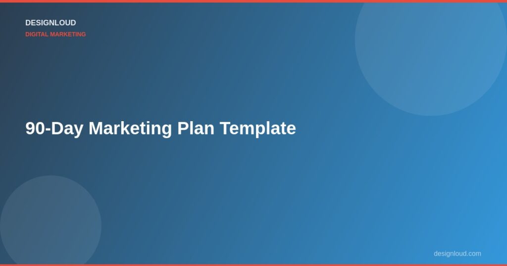 The 90-Day Marketing Plan Template for Small Businesses
