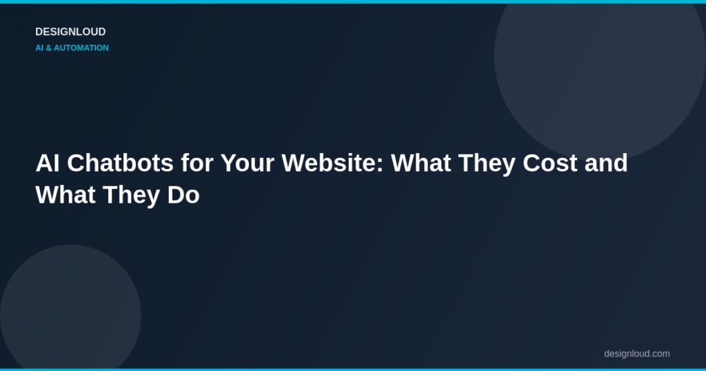 AI Chatbots for Your Website: What They Cost and What They Do