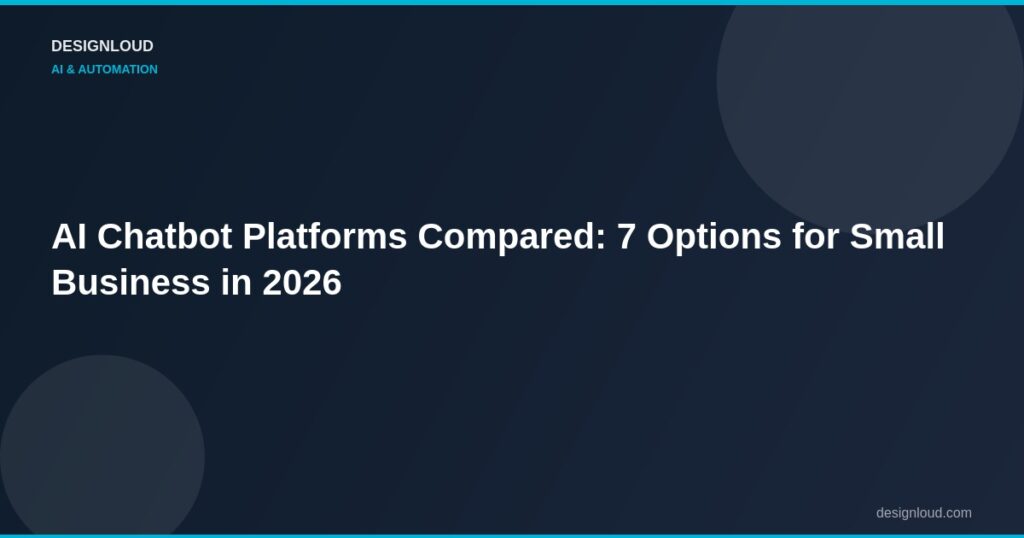 AI Chatbot Platforms Compared: 7 Options for Small Business in 2026