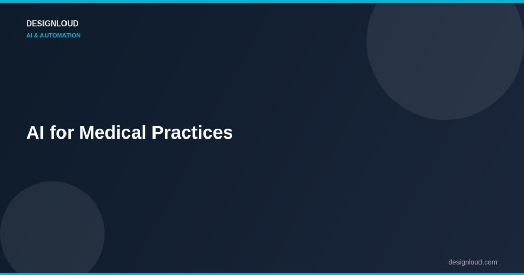 AI for Medical Practices: Patient Scheduling, Intake, and Follow-Up Automation