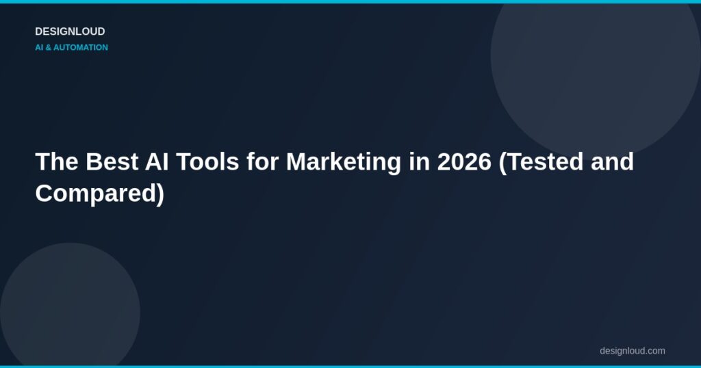 The Best AI Tools for Marketing in 2026 (Tested and Compared)