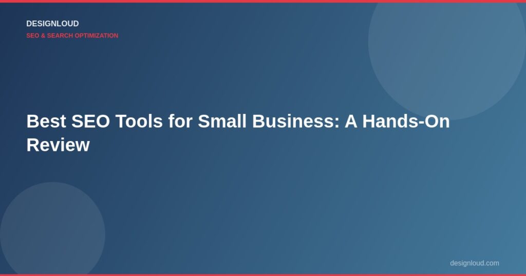 Best SEO Tools for Small Business: A Hands-On Review