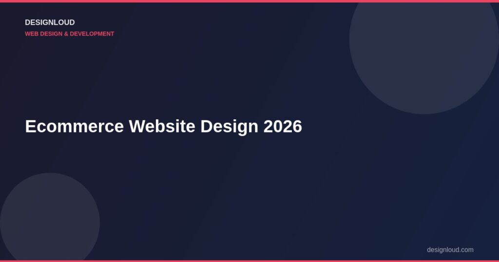 Ecommerce Website Design: What Sells Online in 2026