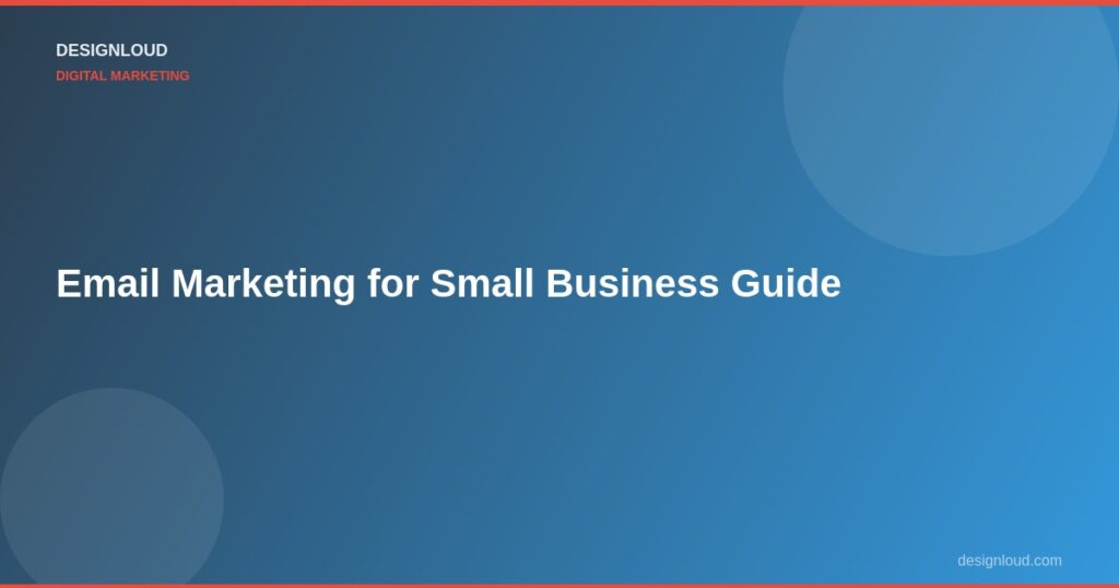 Email Marketing for Small Business: Getting Started Guide