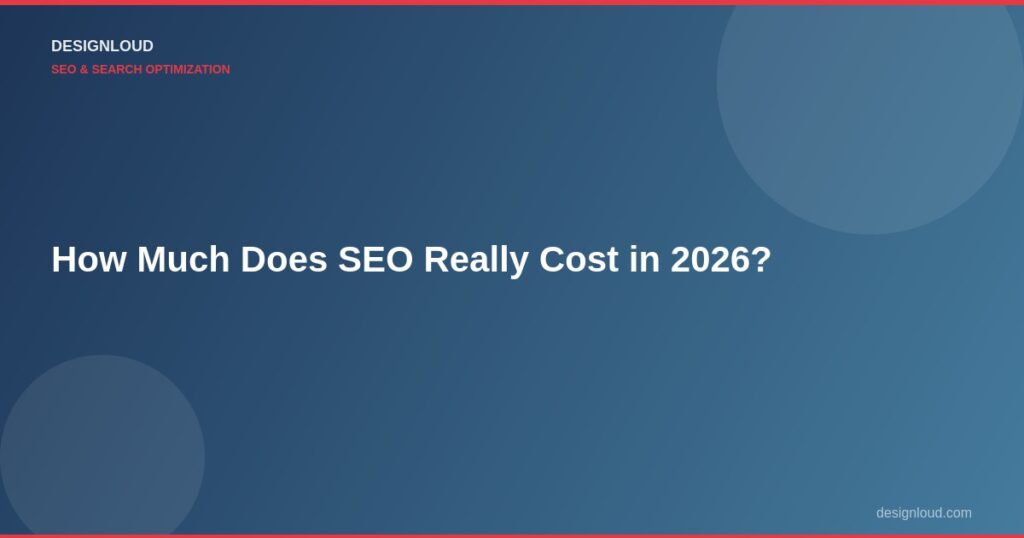 How Much Does SEO Really Cost in 2026? A Transparent Breakdown