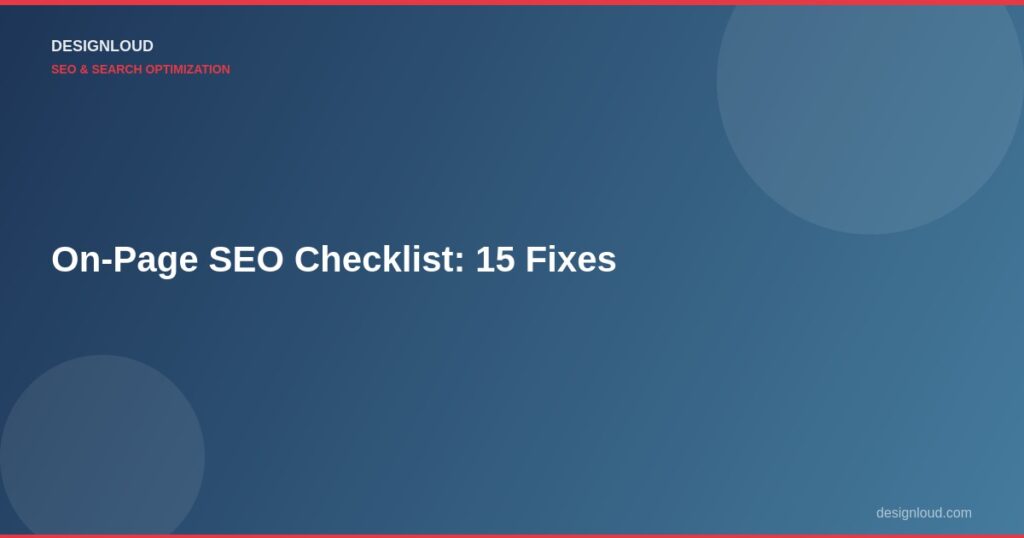 On-Page SEO Checklist: 15 Things to Fix on Your Website Today