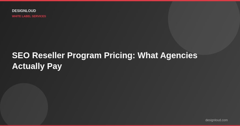 SEO Reseller Program Pricing: What Agencies Actually Pay