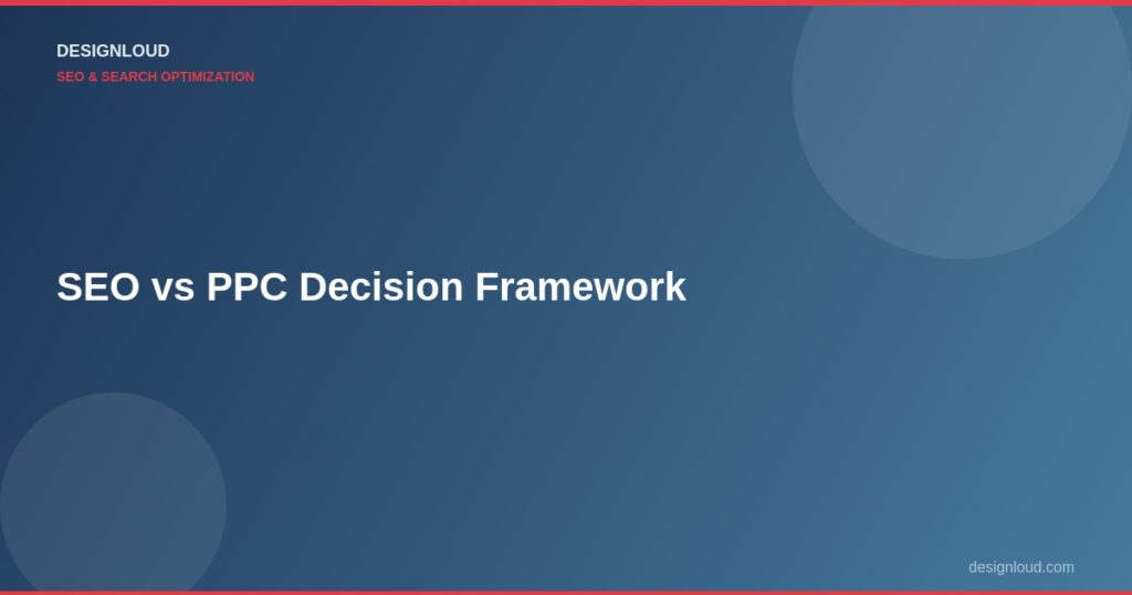 SEO vs. PPC: Which Is Better for Your Business? (Decision Framework)