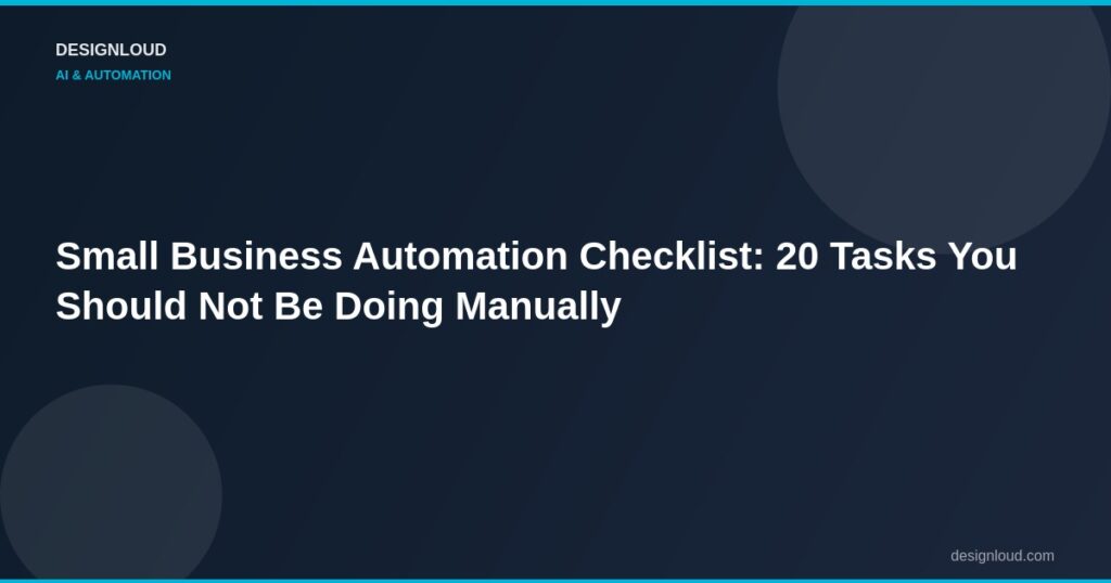 Small Business Automation Checklist: 20 Tasks You Should Not Be Doing Manually