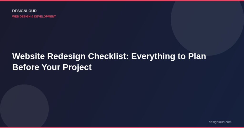 Website Redesign Checklist: Everything to Plan Before Your Project