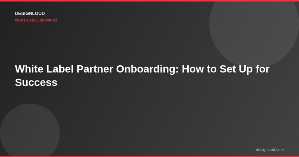 White Label Partner Onboarding: How to Set Up for Success