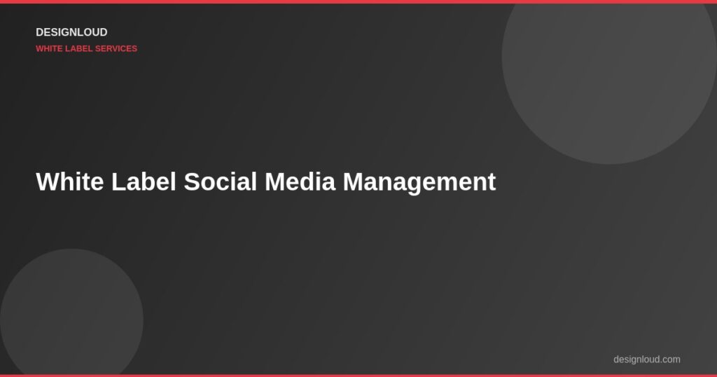 White Label Social Media Management: Should You Offer It?